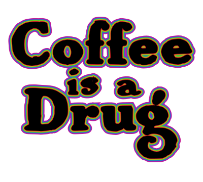 Coffee is a Drug - Text clipart